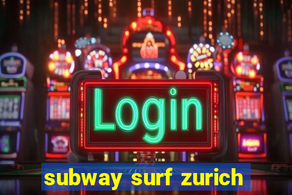 subway surf zurich